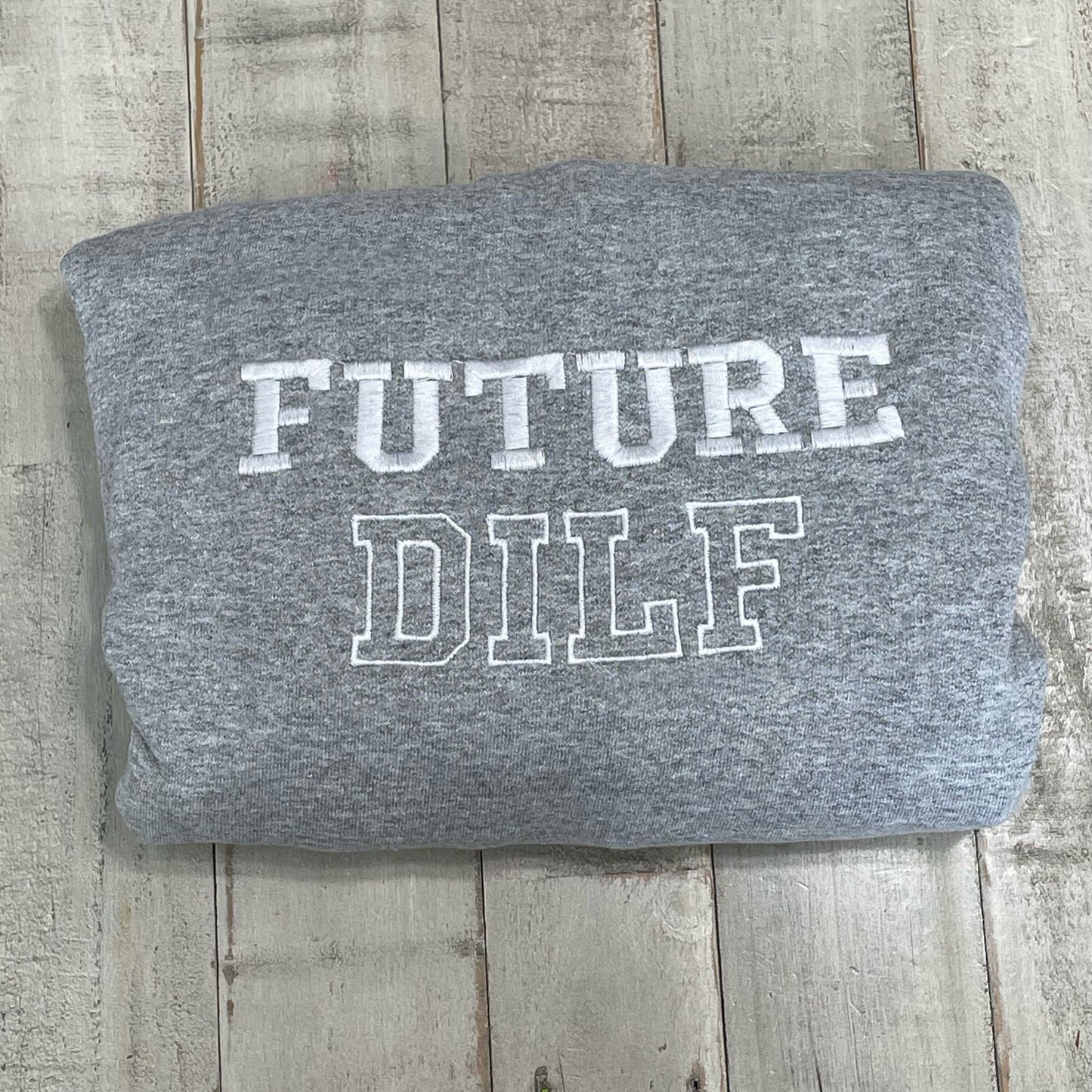 Future Dilf Embroidered Crewneck- Dilf Sweatshirt - Trendy Crewneck