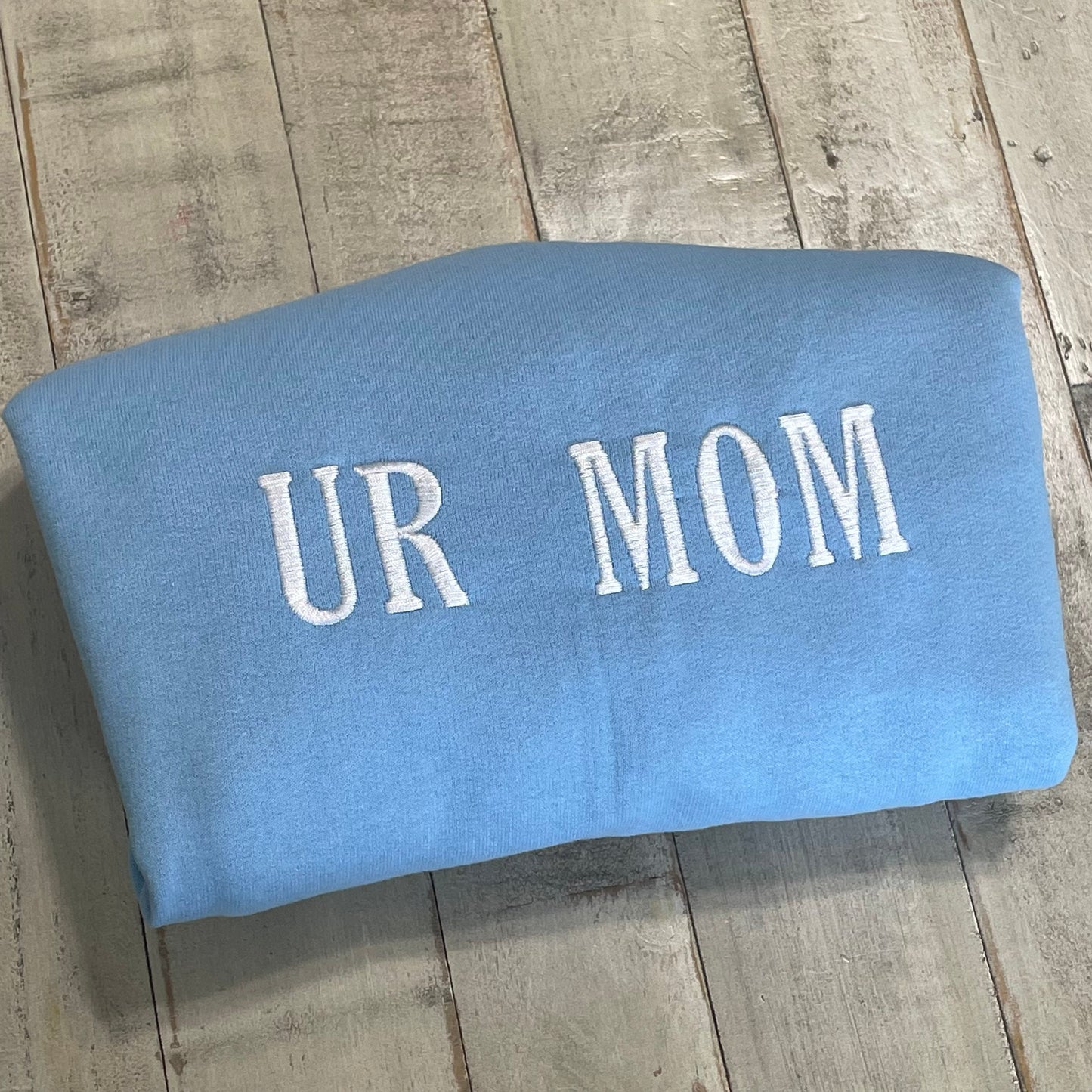 UR Mom - Your Mom Embroidered Sweatshirt- Unisex Sweatshirt
