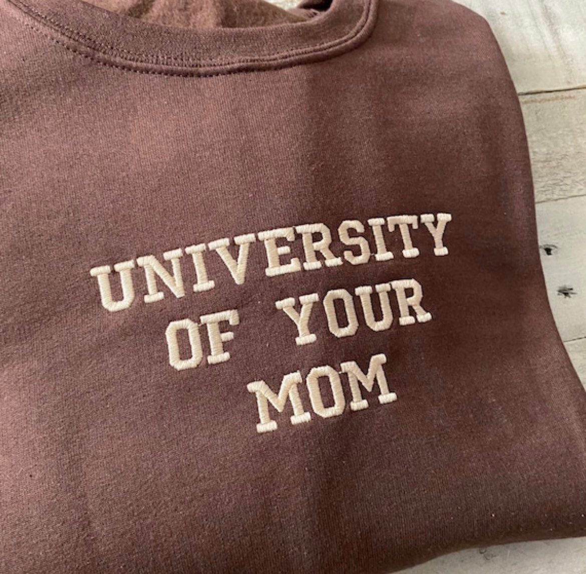 University of Your Mom Embroidered Sweatshirt- Unisex Sweatshirt Gift for Mom - Funny Your Momma Clothing (MOM)