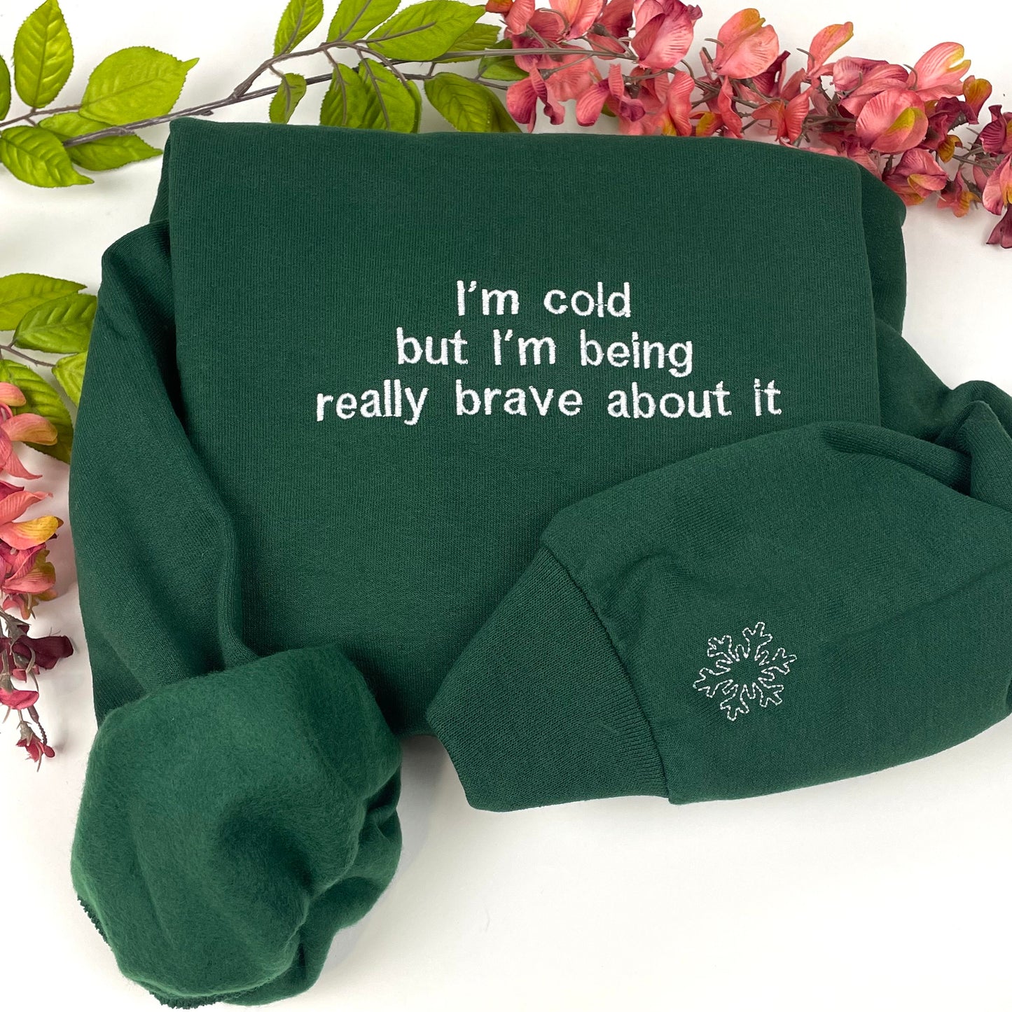 I'm Cold Embroidered Sweatshirt - Funny Embroidered Crewneck -I'm Cold but I'm Being Really Brave About It
