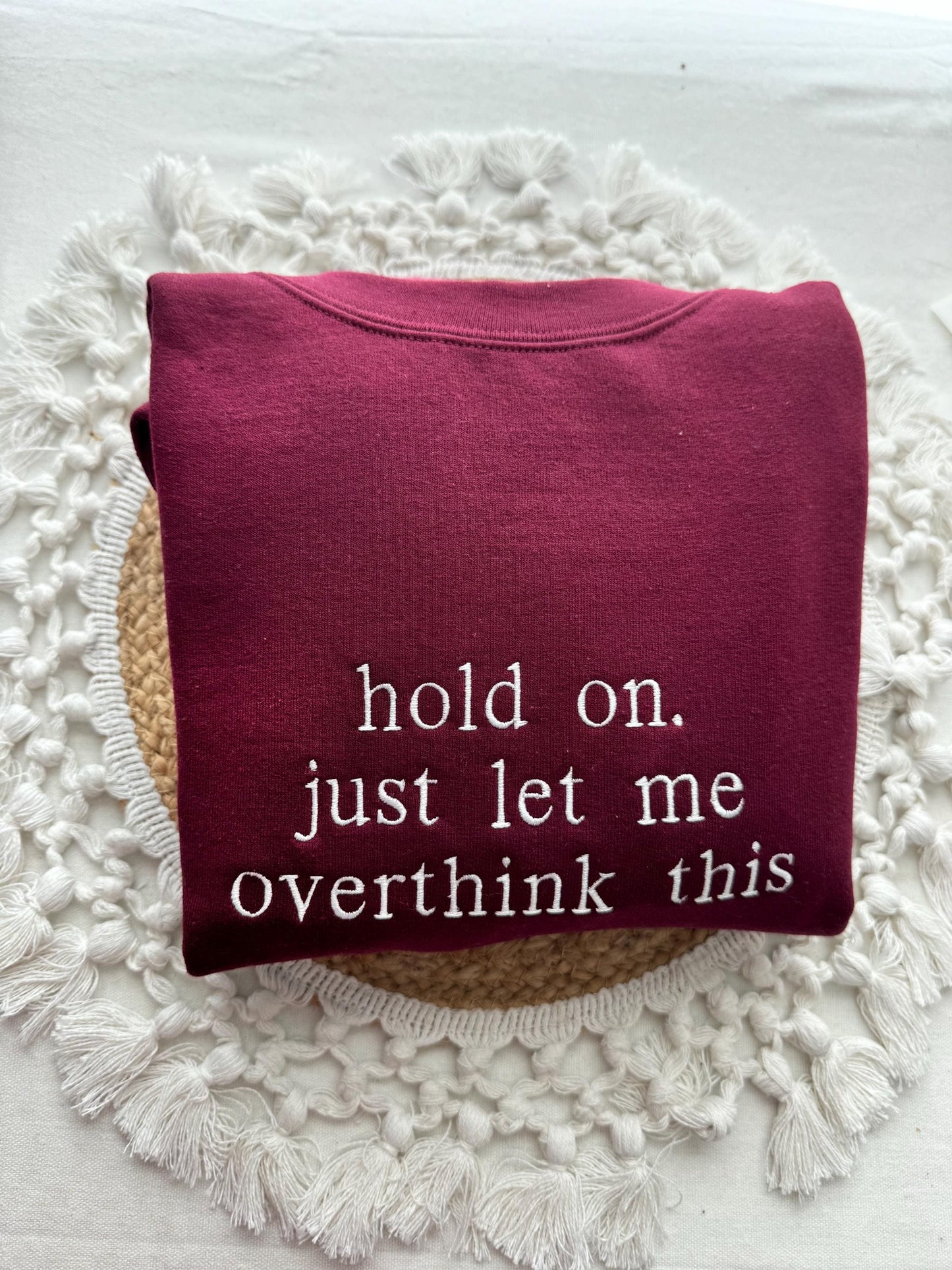 Hold On Let Me Overthink This - Embroidered Sweatshirt | Cosy, Funny, Relatable Gift