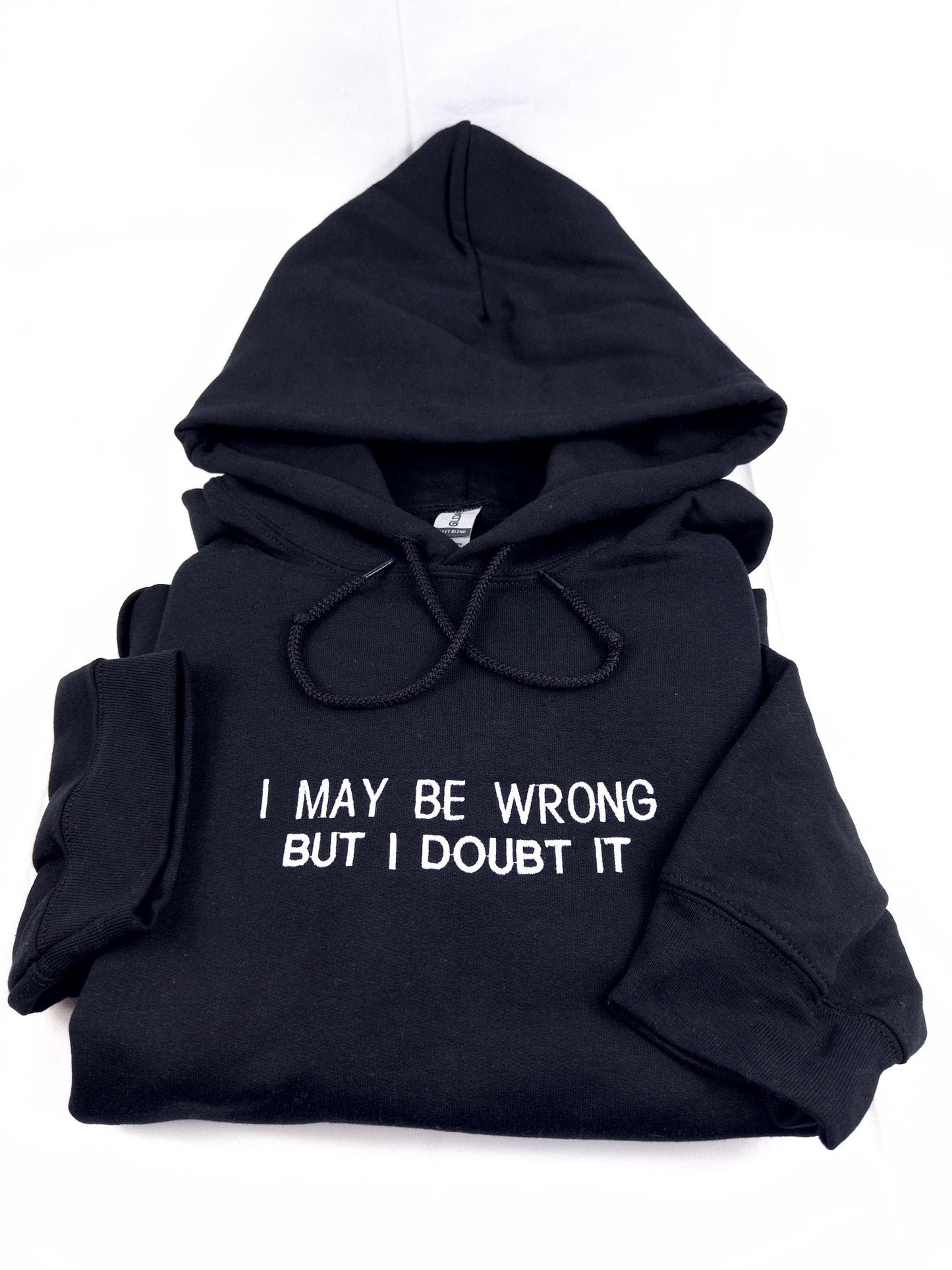 Embroidered I May Be Wrong But I Doubt It Sweatshirt. Funny Shirt.