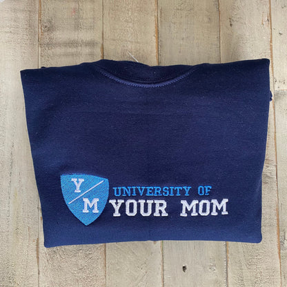 University of Your Mom Embroidered Sweatshirt- Unisex Sweatshirt -(Y/M)