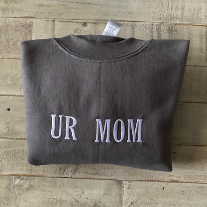 UR Mom - Your Mom Embroidered Sweatshirt- Unisex Sweatshirt