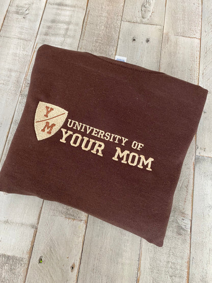 University of Your Mom Embroidered Sweatshirt- Unisex Sweatshirt -(Y/M)