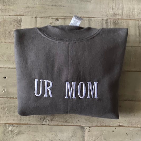 UR Mom - Your Mom Embroidered Sweatshirt- Unisex Sweatshirt