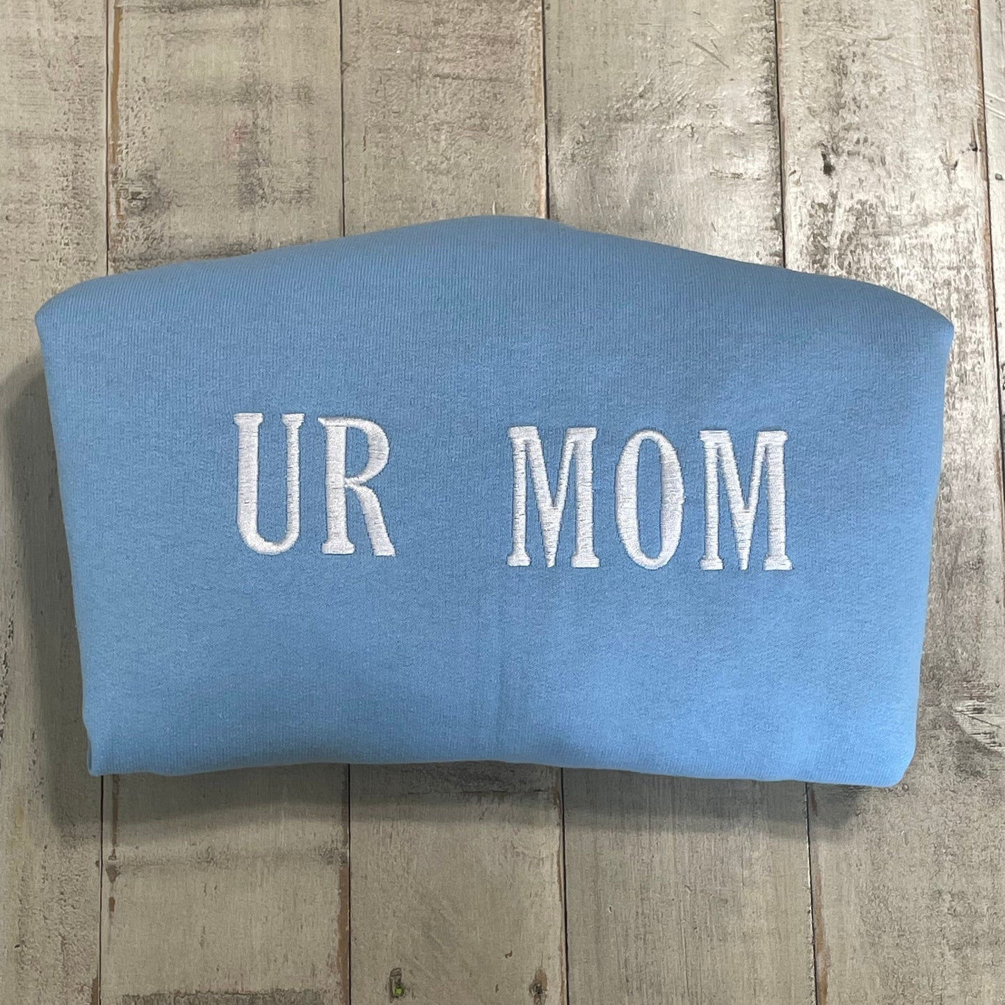 UR Mom - Your Mom Embroidered Sweatshirt- Unisex Sweatshirt
