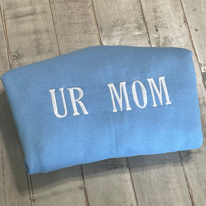 UR Mom - Your Mom Embroidered Sweatshirt- Unisex Sweatshirt