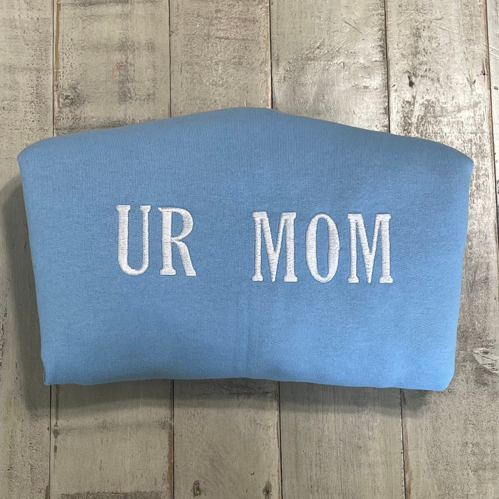 UR Mom - Your Mom Embroidered Sweatshirt- Unisex Sweatshirt