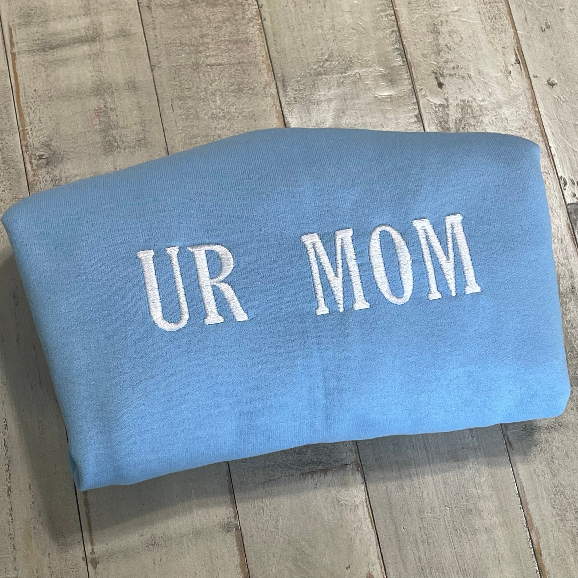 UR Mom - Your Mom Embroidered Sweatshirt- Unisex Sweatshirt