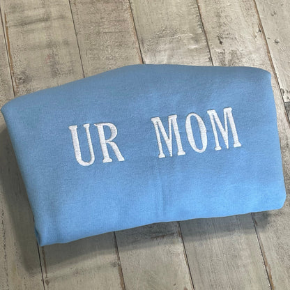 UR Mom - Your Mom Embroidered Sweatshirt- Unisex Sweatshirt