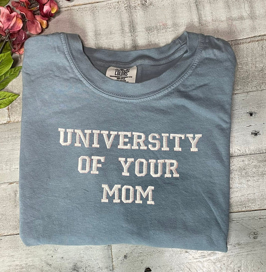 University of Your Mom Embroidered T Shirt- Unisex T-Shirt