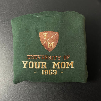 University of Your Mom Embroidered Sweatshirt- Unisex Sweatshirt - Funny Yo Mama -(1969)