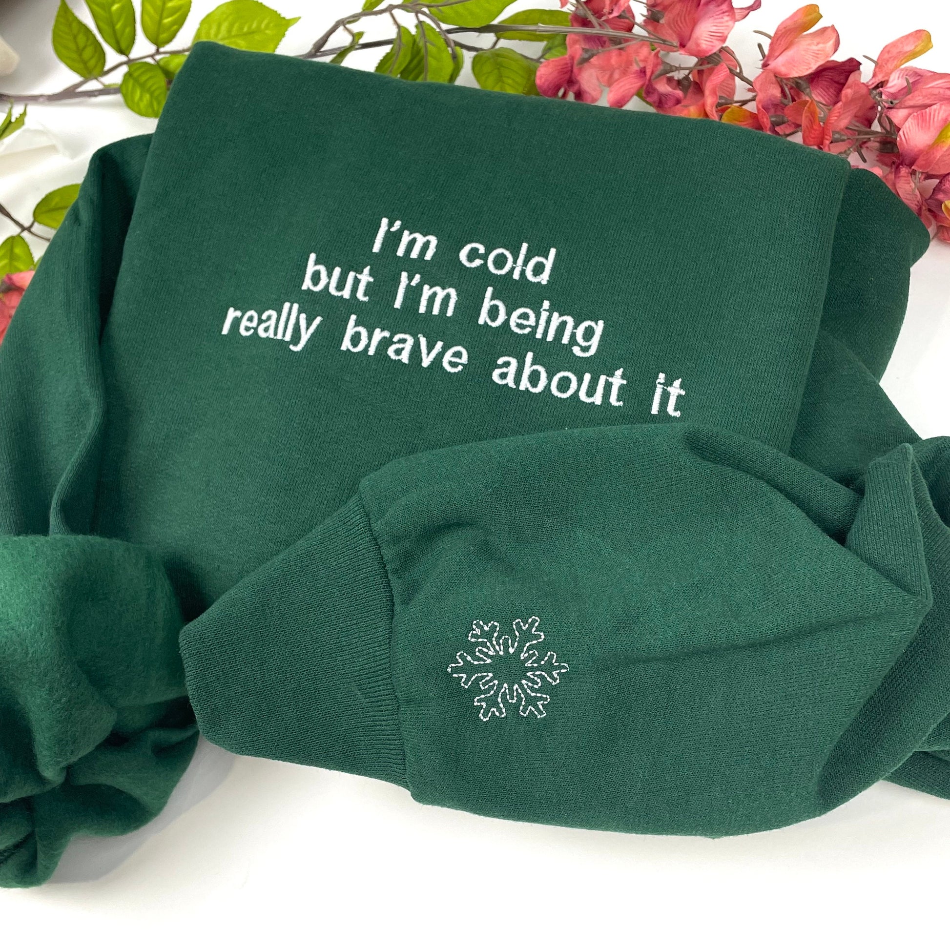 I'm Cold Embroidered Sweatshirt - Funny Embroidered Crewneck -I'm Cold but I'm Being Really Brave About It