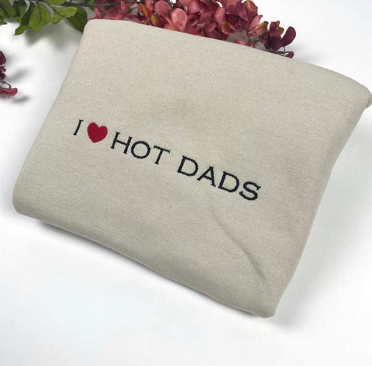 I Love Hot Dads Embroidered Shirt - Dilfs Shirt