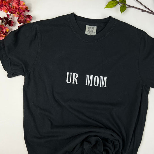UR Mom - Your Mom Embroidered T-shirt - Comfort Colors Unisex shirt