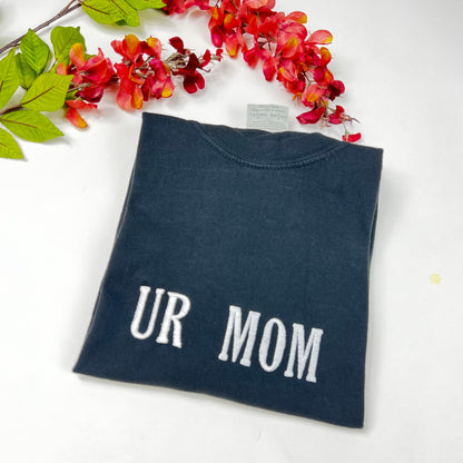 UR Mom - Your Mom Embroidered T-shirt - Comfort Colors Unisex shirt
