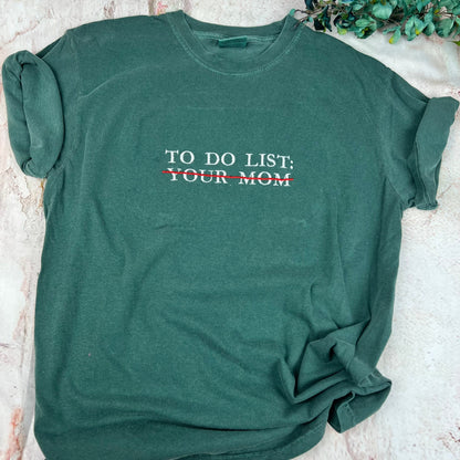 Comfort Colors® Embroidered To do list Funny T-shirt. To do list your mom Shirt. Comfort colors shirt (MOM)