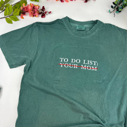 Comfort Colors® Embroidered To do list Funny T-shirt. To do list your mom Shirt. Comfort colors shirt (MOM)