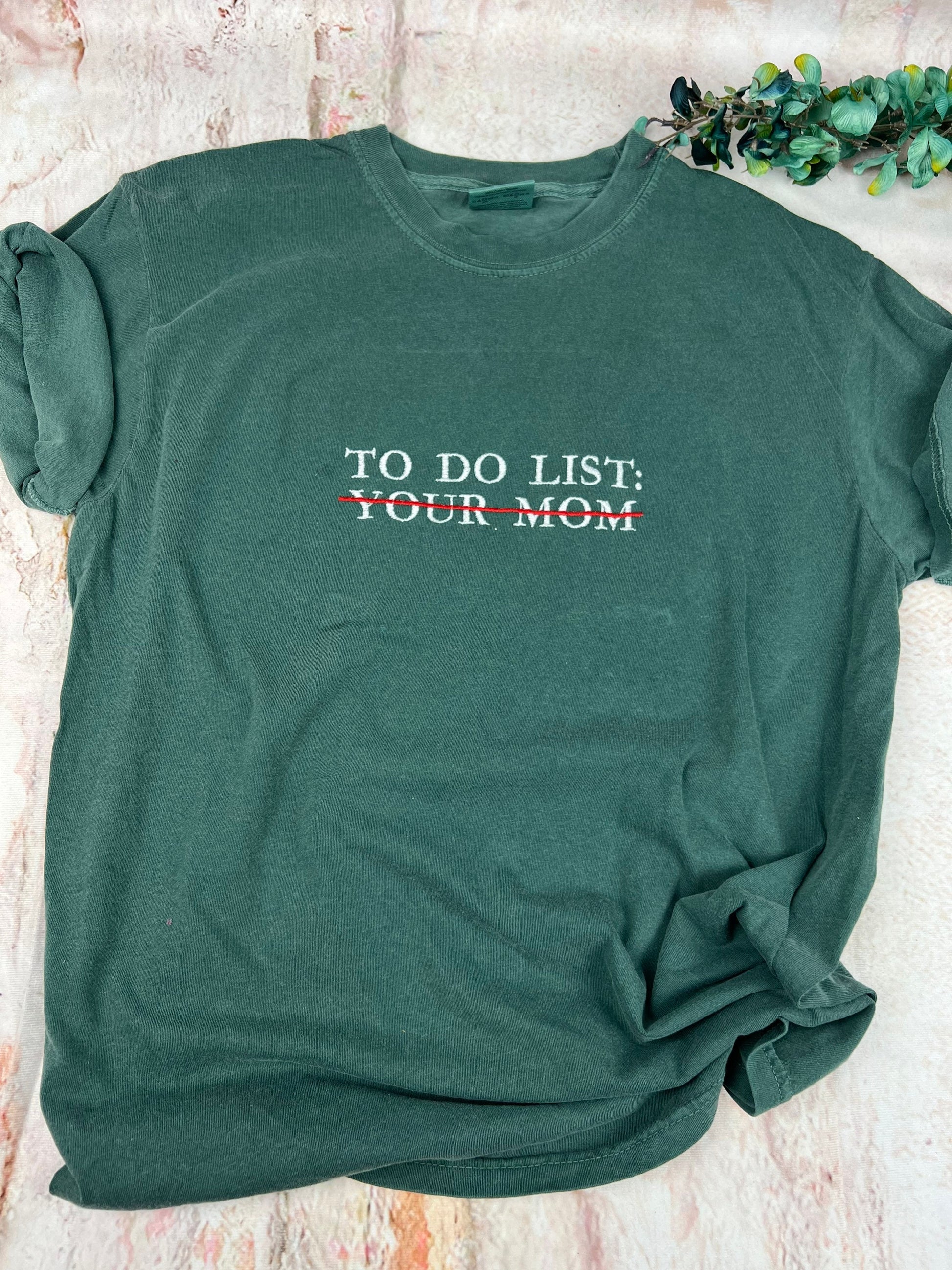 Comfort Colors® Embroidered To do list Funny T-shirt. To do list your mom Shirt. Comfort colors shirt (MOM)