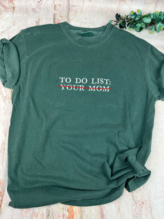 Comfort Colors® Embroidered To do list Funny T-shirt. To do list your mom Shirt. Comfort colors shirt (MOM)