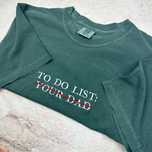 Embroidered To Do List Funny T-shirt. Your Dad Shirt. Comfort Colors (DAD)