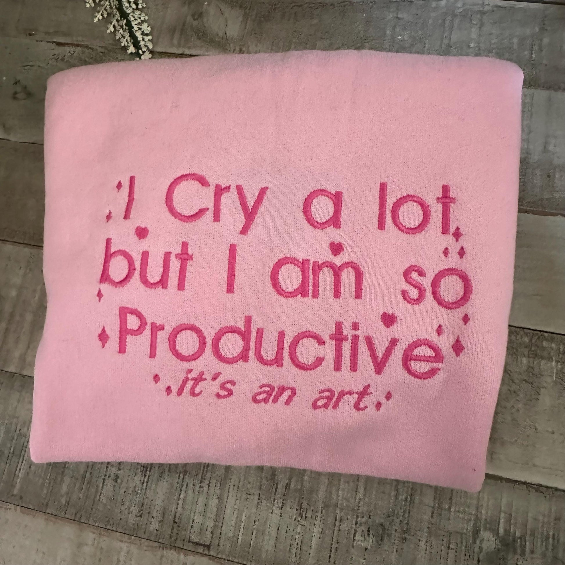I Cry A lot Embroidered Sweatshirt - I Cry a lot But im so Productive