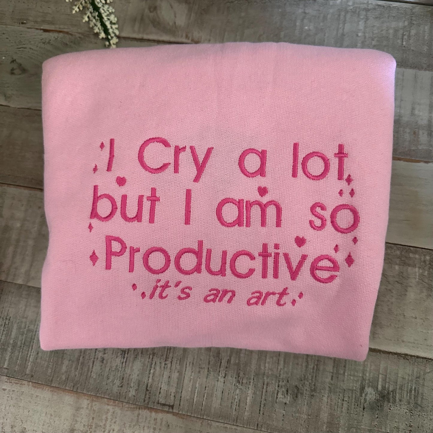 I Cry A lot Embroidered Sweatshirt - I Cry a lot But im so Productive