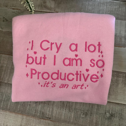 I Cry A lot Embroidered Sweatshirt - I Cry a lot But im so Productive