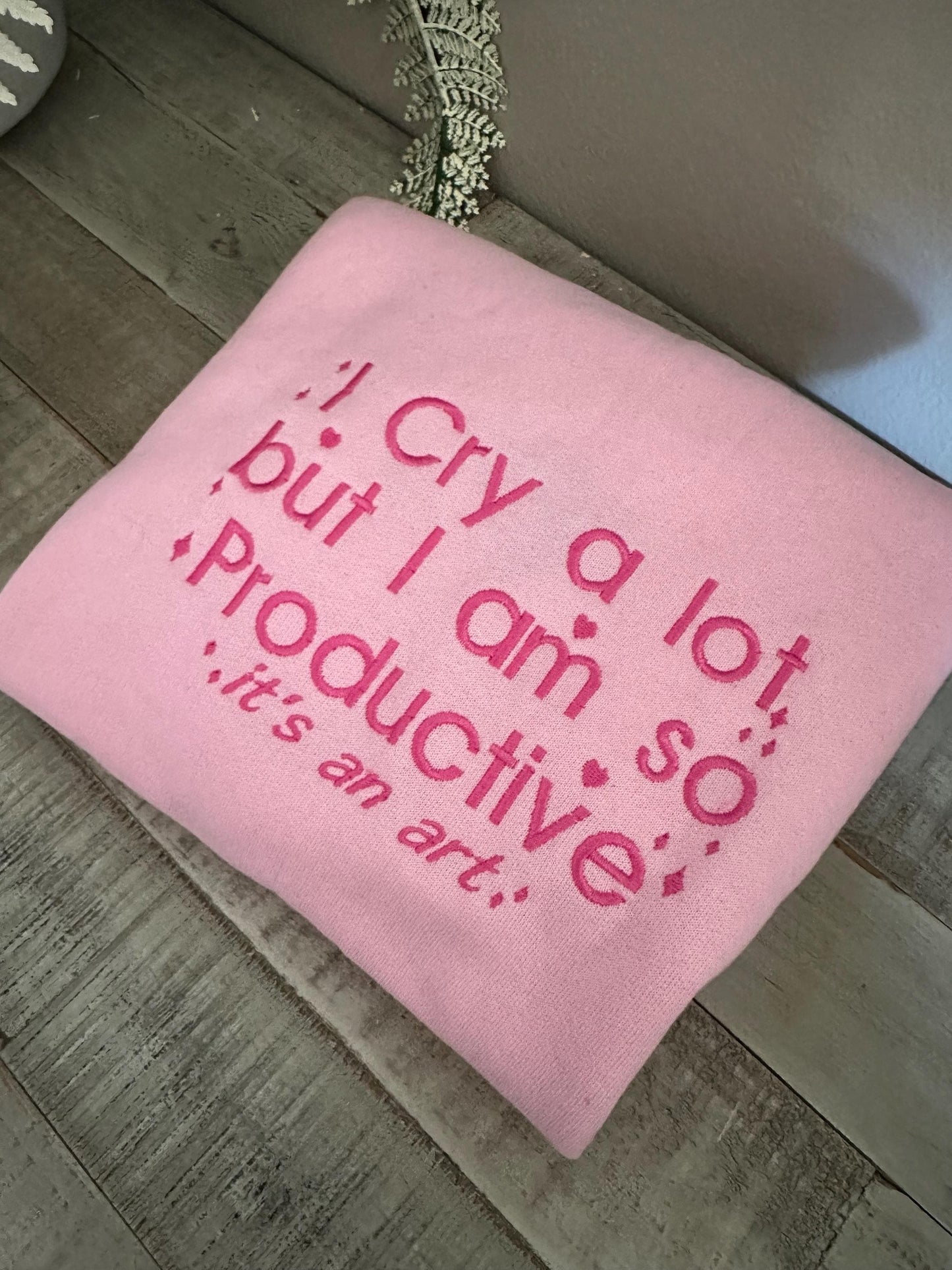 I Cry A lot Embroidered Sweatshirt - I Cry a lot But im so Productive