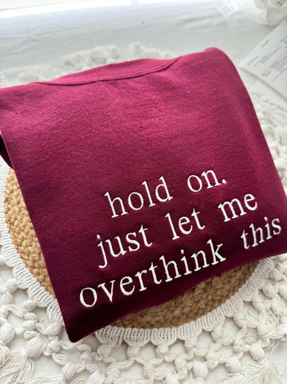 Hold On Let Me Overthink This - Embroidered Sweatshirt | Cosy, Funny, Relatable Gift