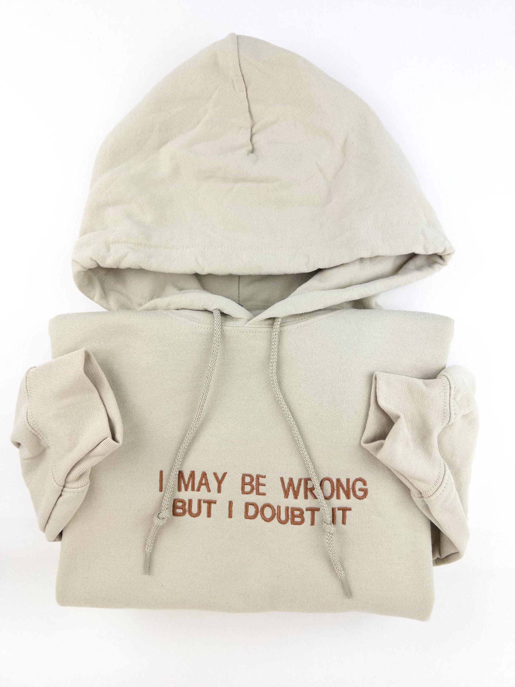 Embroidered I May Be Wrong But I Doubt It Sweatshirt. Funny Shirt.