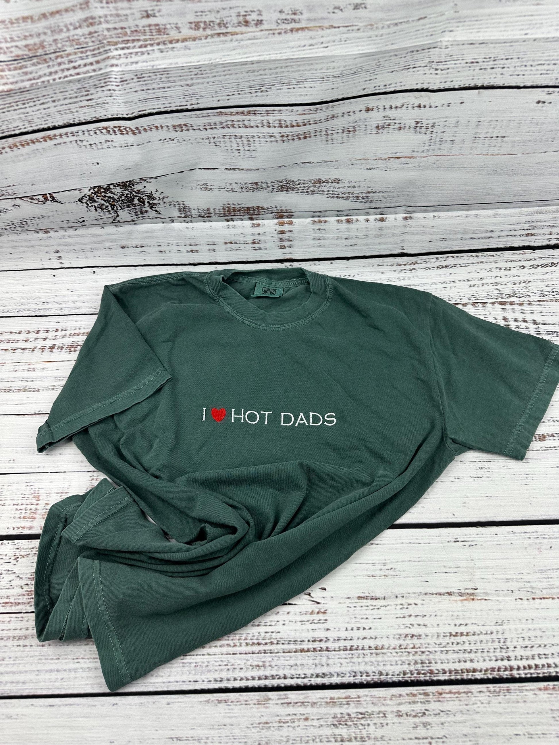 I Love Hot Dads Embroidered Shirt - Dilfs Shirt
