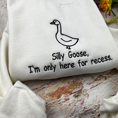Embroidered Silly Goose Sweatshirt/ I Am here Onky for Recese/ Silly Goose Embroidered crewneck \ Funny T-shirt Unisex/ School funny shirt
