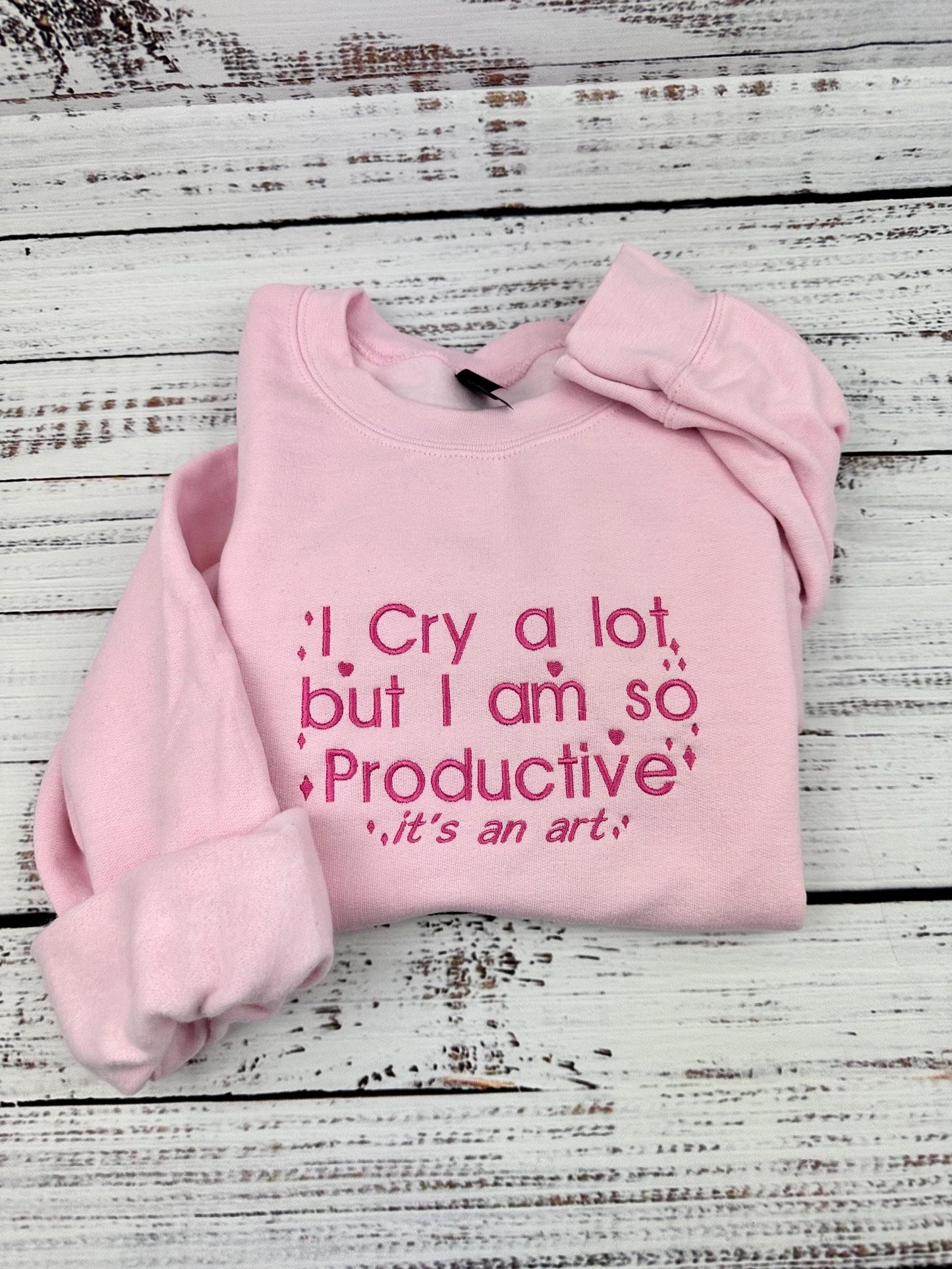 I Cry A lot Embroidered Sweatshirt - I Cry a lot But im so Productive
