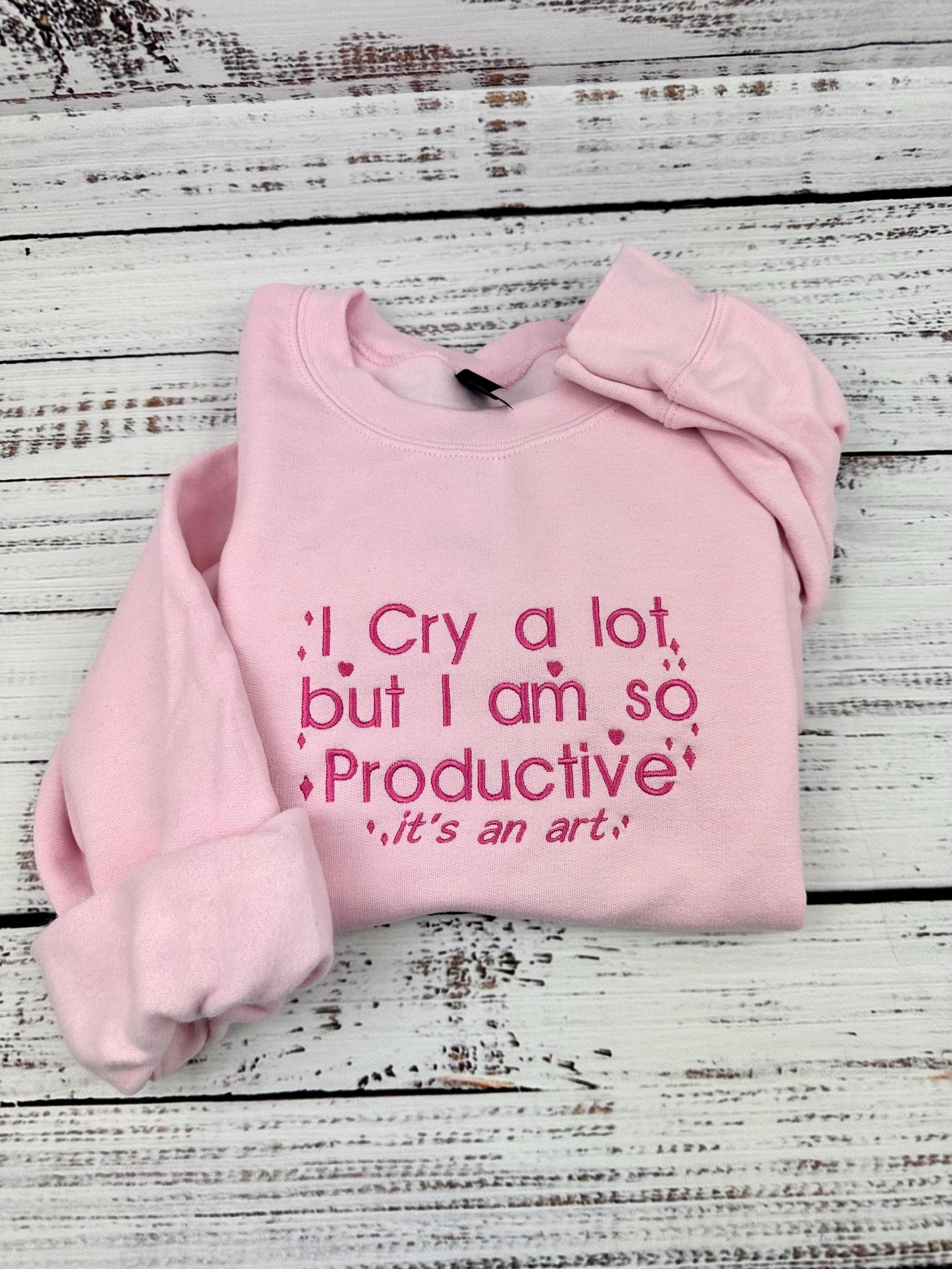 I Cry A lot Embroidered Sweatshirt - I Cry a lot But im so Productive