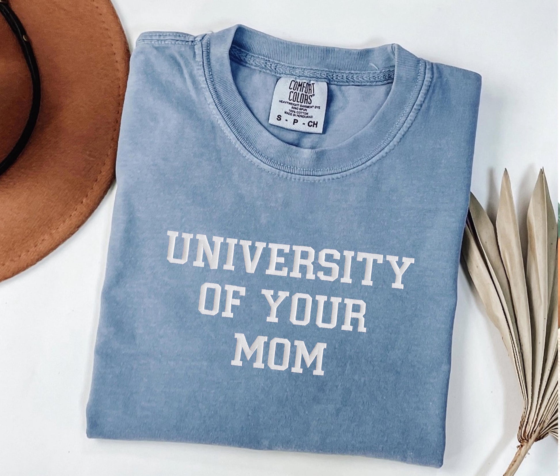 University of Your Mom Embroidered T Shirt- Unisex T-Shirt - Comfort Colors (MOM Tshirt)