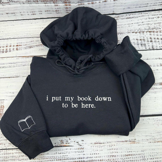 Bookish Gift. i put my book down to be here. Reading Sweatshirt, Bookish Shirt, Gift For Her, Book Lover Gift, Funny Sarcastic Pullover