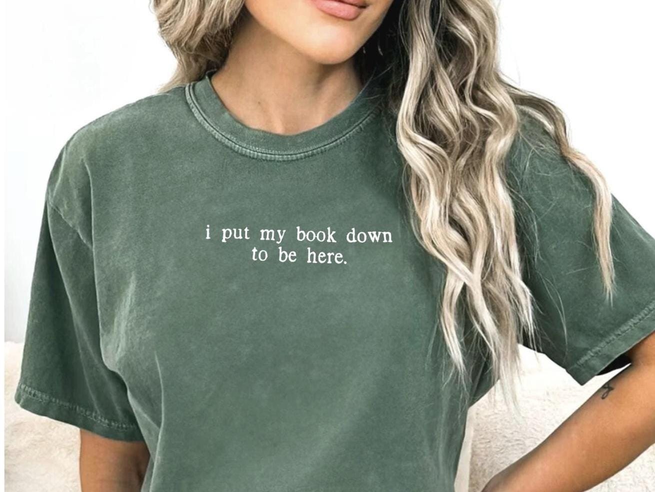 I Put my book down to be here comfort colors shirt