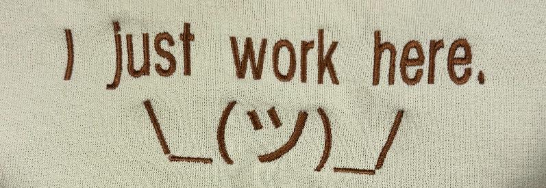 I Just Work Here Embroidered Sweatshirt - Funny work shirt - Sarcastic hoodie - Humorous Gift