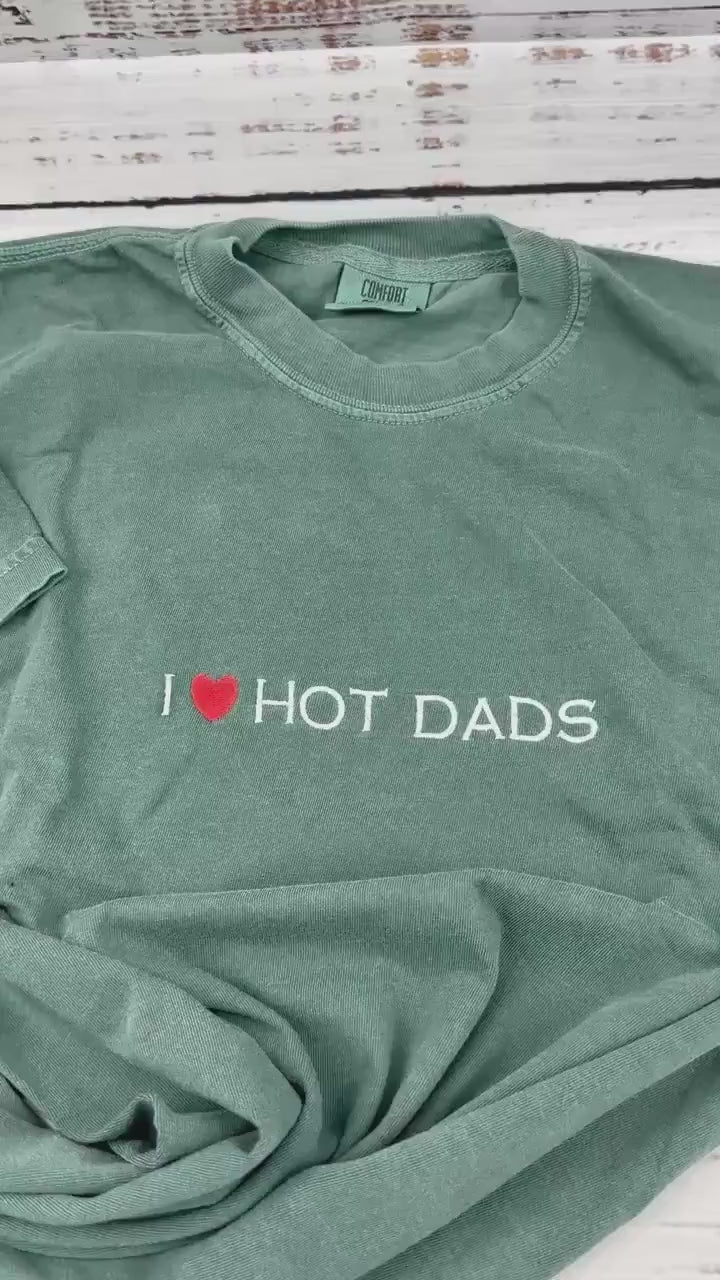 I Love Hot Dads Embroidered Shirt - Dilfs Shirt