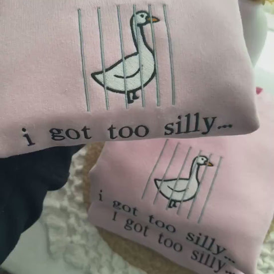 I Got Too Silly Embroidered Sweatshirt - Silly Goose Shirt