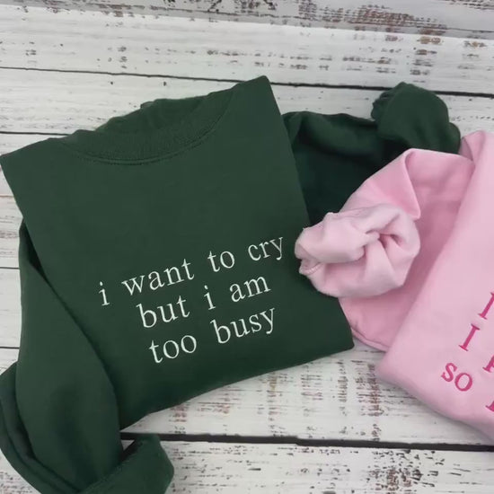 Too Busy to Cry Sweatshirt - Funny Quote Embroidered Pullover