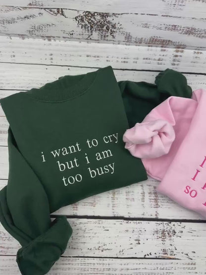 Too Busy to Cry Sweatshirt - Funny Quote Embroidered Pullover