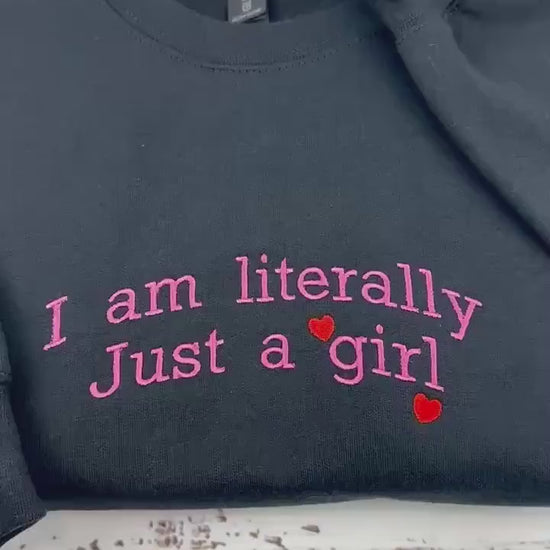 I’m Literally Just a Girl Embroidered Sweatshirt – Funny Y2K Meme Crewneck, Cozy Gift for Her