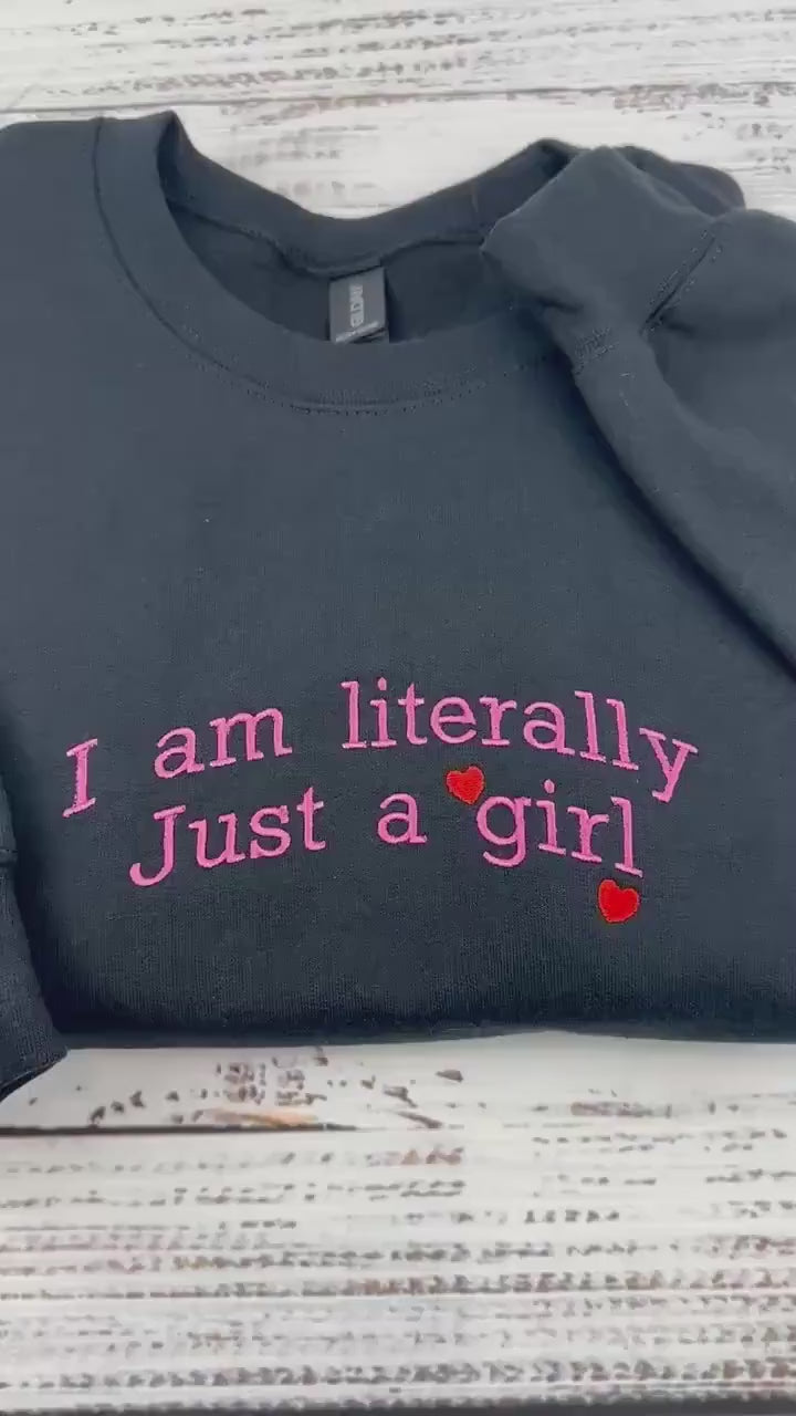 I’m Literally Just a Girl Embroidered Sweatshirt – Funny Y2K Meme Crewneck, Cozy Gift for Her